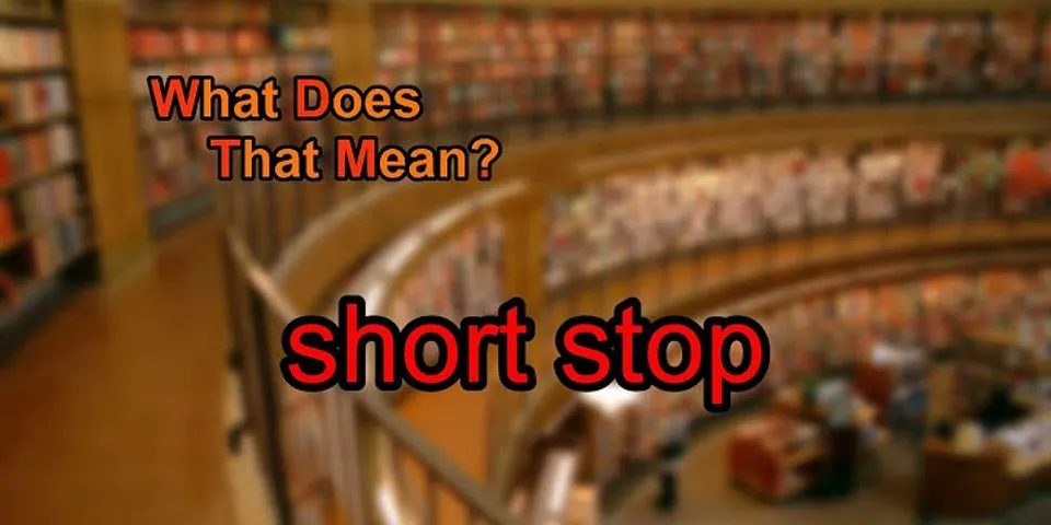 short stop là gì - Nghĩa của từ short stop