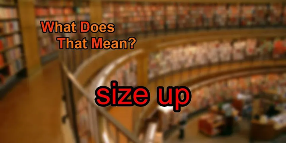 size up là gì - Nghĩa của từ size up