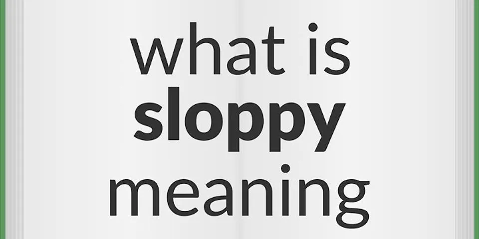 sloppy là gì - Nghĩa của từ sloppy