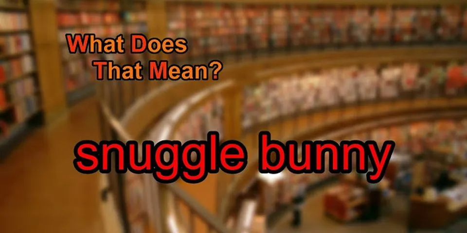 snuggle bunny là gì - Nghĩa của từ snuggle bunny