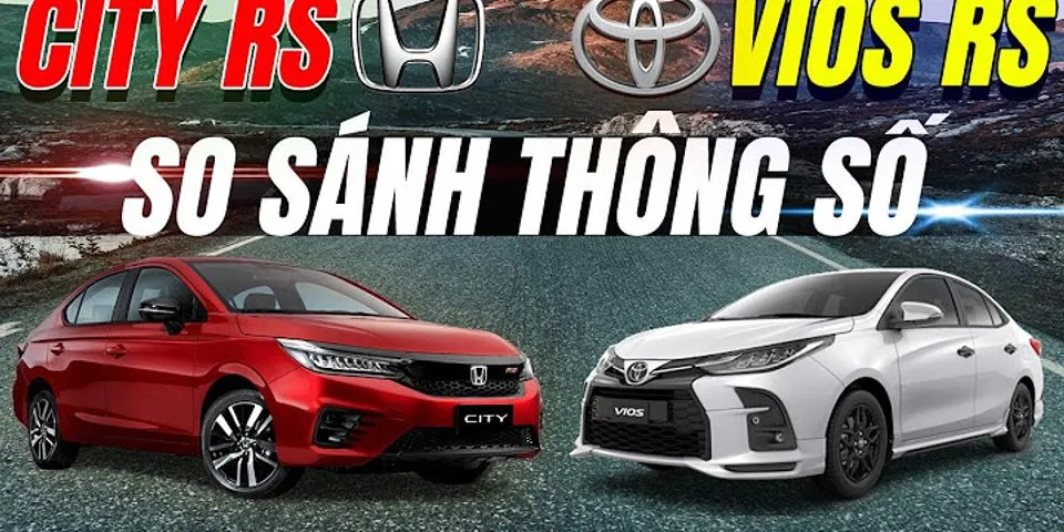 So sánh Honda City RS và Vios 2021