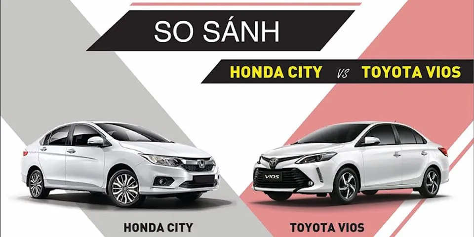 So sánh Honda Civic và Toyota Vios