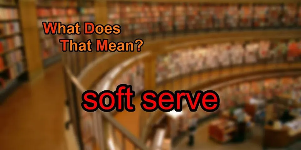 soft serve là gì - Nghĩa của từ soft serve
