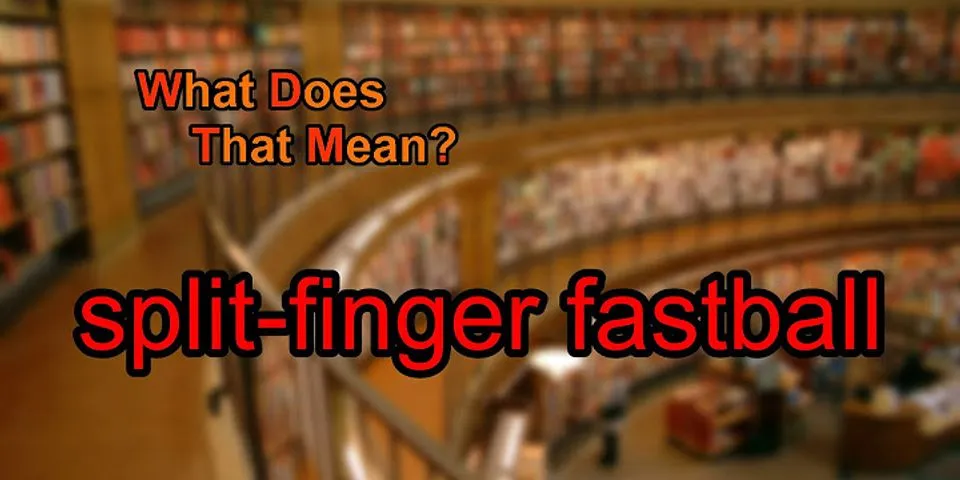 split finger fastball là gì - Nghĩa của từ split finger fastball