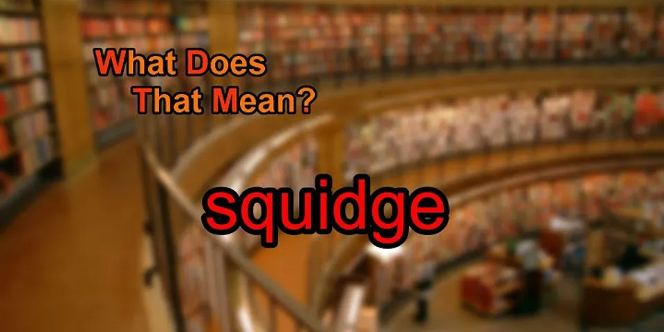 squidge là gì - Nghĩa của từ squidge