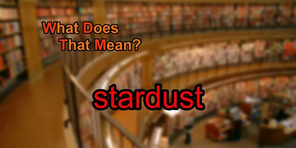 stardust là gì - Nghĩa của từ stardust