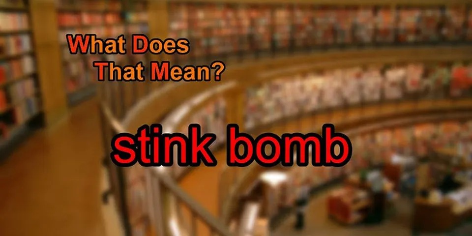 stink bomb là gì - Nghĩa của từ stink bomb