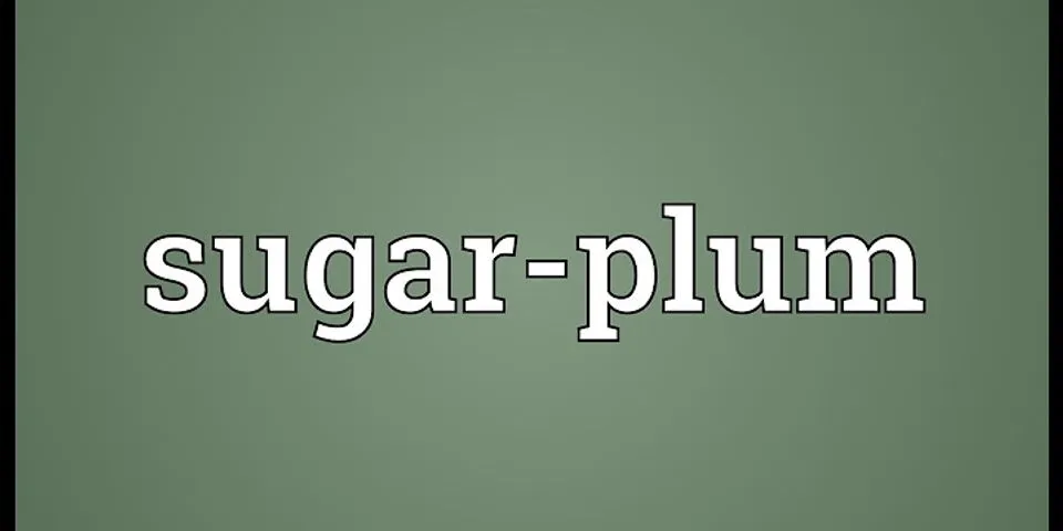sugar plum là gì - Nghĩa của từ sugar plum