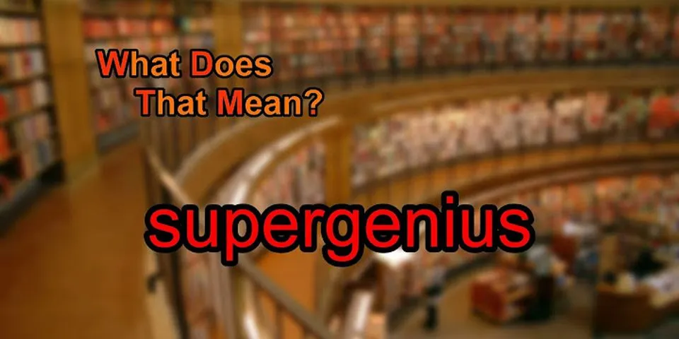 super genius là gì - Nghĩa của từ super genius