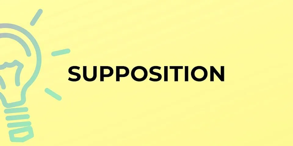 supposition là gì - Nghĩa của từ supposition