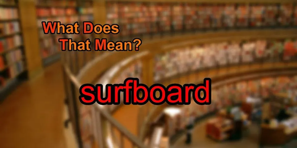 surfboard là gì - Nghĩa của từ surfboard