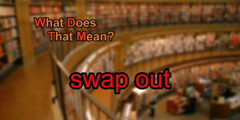 swap out là gì - Nghĩa của từ swap out