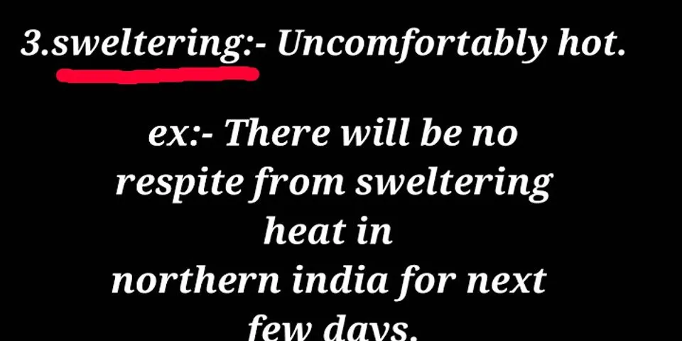 sweltering là gì - Nghĩa của từ sweltering