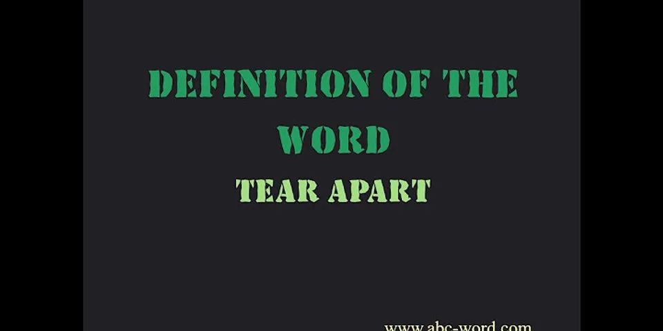 tear apart là gì - Nghĩa của từ tear apart