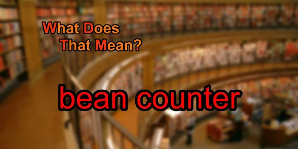 the bean counter là gì - Nghĩa của từ the bean counter