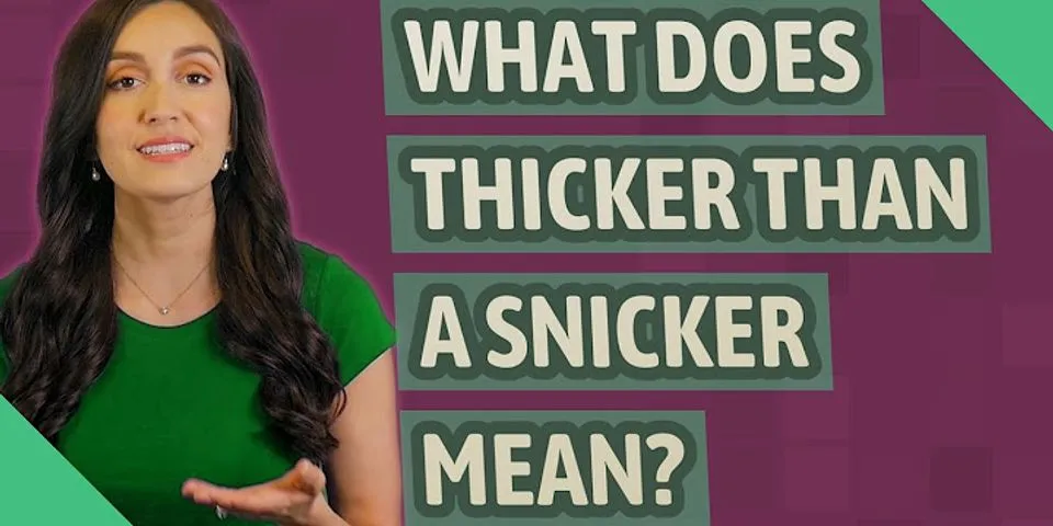 thicker than a snicker là gì - Nghĩa của từ thicker than a snicker