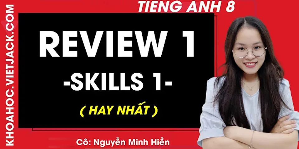 tiếng anh 8 review 1 - skills