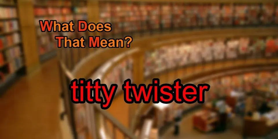 titty twister là gì - Nghĩa của từ titty twister