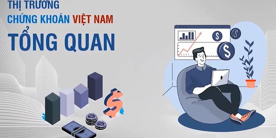 Tổng quan thị trường chứng khoán Việt Nam hiện nay