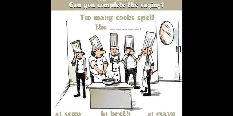 too many cooks spoil the broth là gì - Nghĩa của từ too many cooks spoil the broth