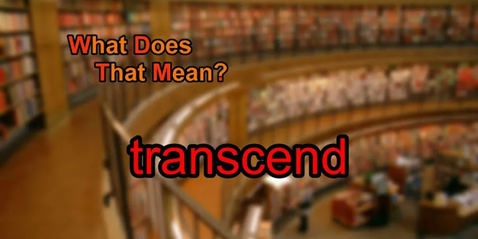 transcend là gì - Nghĩa của từ transcend