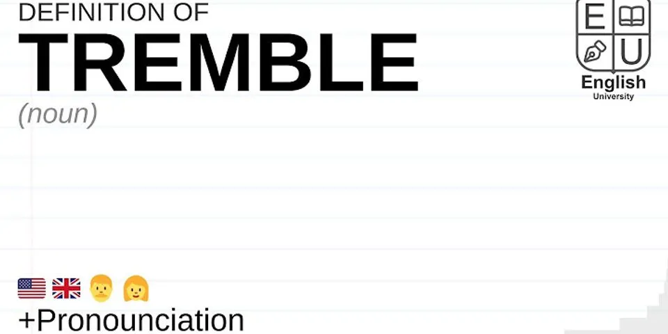 tremble là gì - Nghĩa của từ tremble