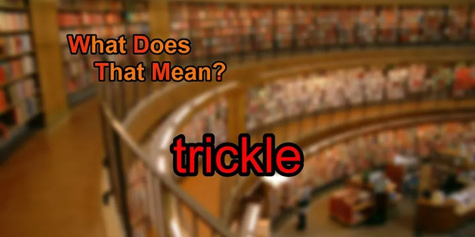 trickle là gì - Nghĩa của từ trickle