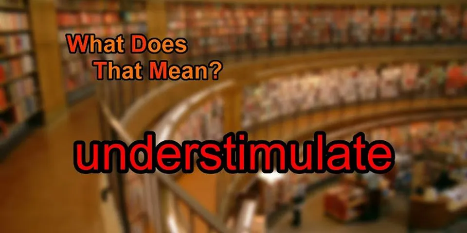 understimulated là gì - Nghĩa của từ understimulated