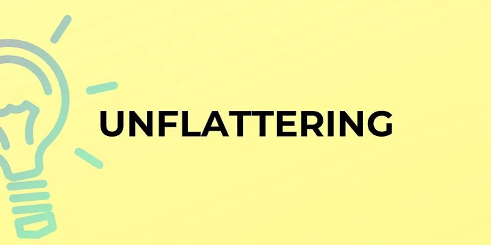 unflattering là gì - Nghĩa của từ unflattering