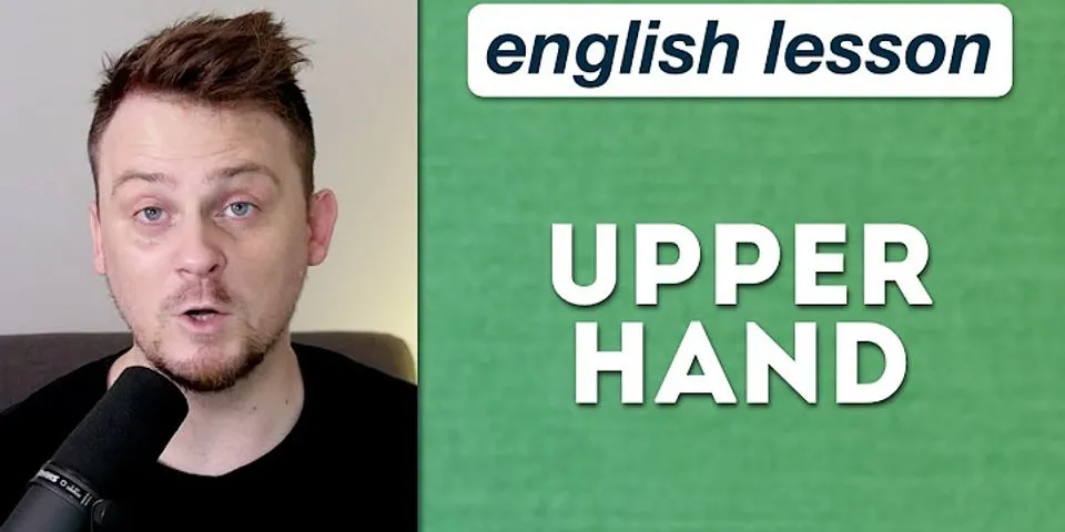 upper hand là gì - Nghĩa của từ upper hand
