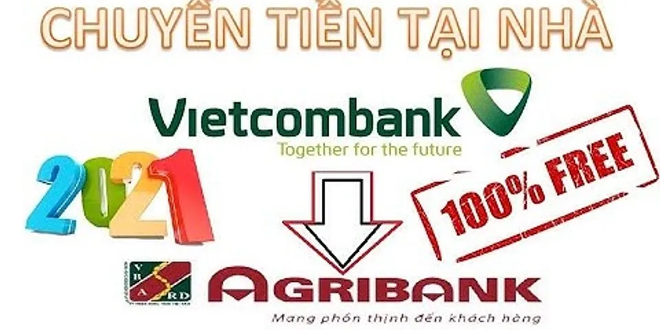 Vietcombank chuyển khoản Agribank phí bao nhiêu