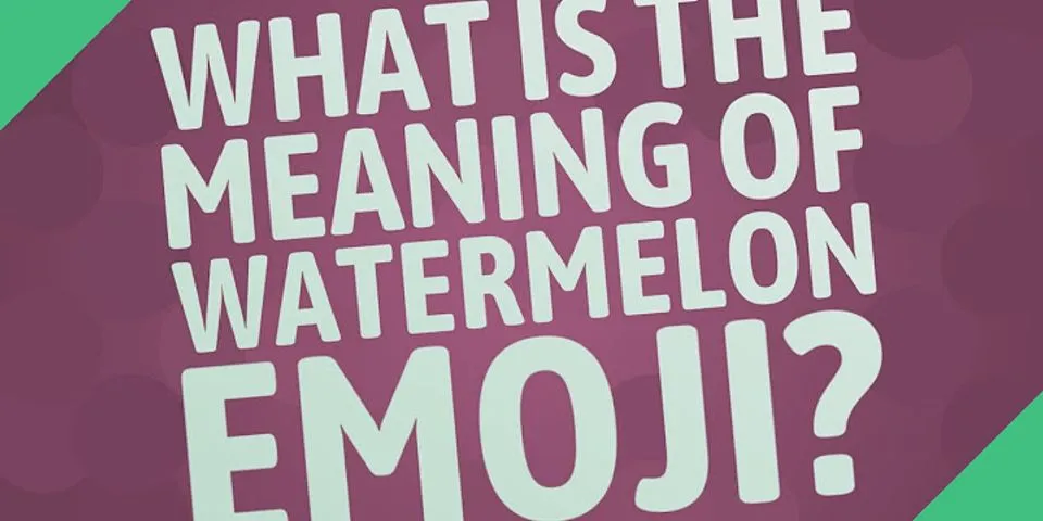 watermelon emoji là gì - Nghĩa của từ watermelon emoji
