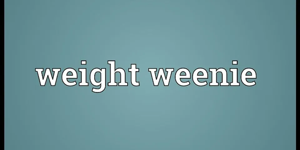 weight weenies là gì - Nghĩa của từ weight weenies