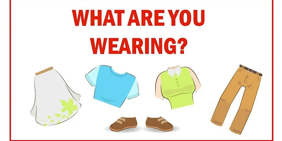 what are you wearing là gì - Nghĩa của từ what are you wearing