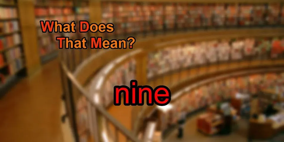 what is nine là gì - Nghĩa của từ what is nine