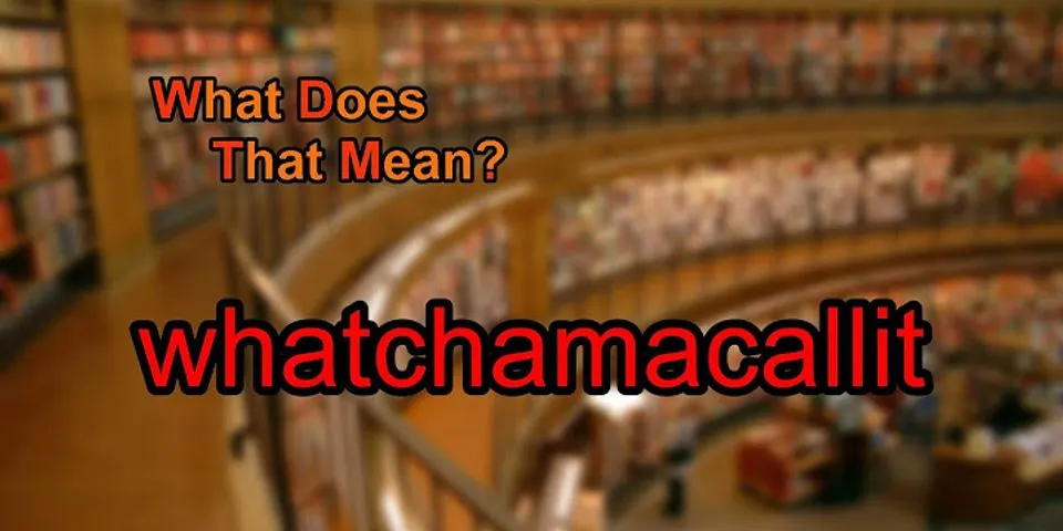 whatchamacallit là gì - Nghĩa của từ whatchamacallit
