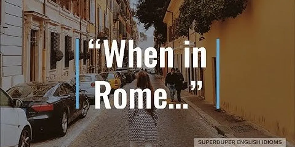 when in rome là gì - Nghĩa của từ when in rome