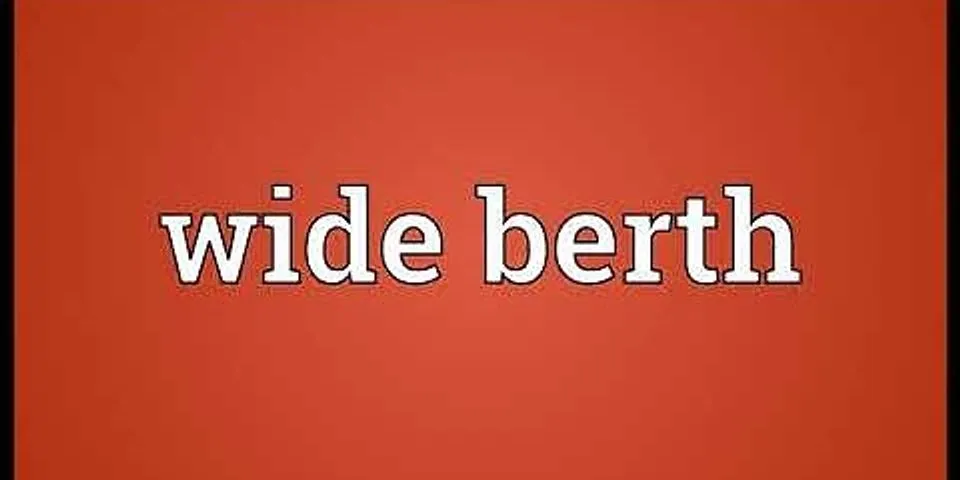wide berth là gì - Nghĩa của từ wide berth