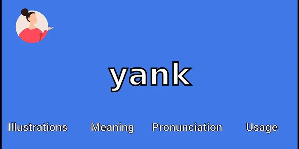 yank là gì - Nghĩa của từ yank