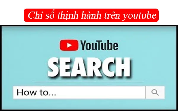 Chỉ sô thịnh hành trên youtube